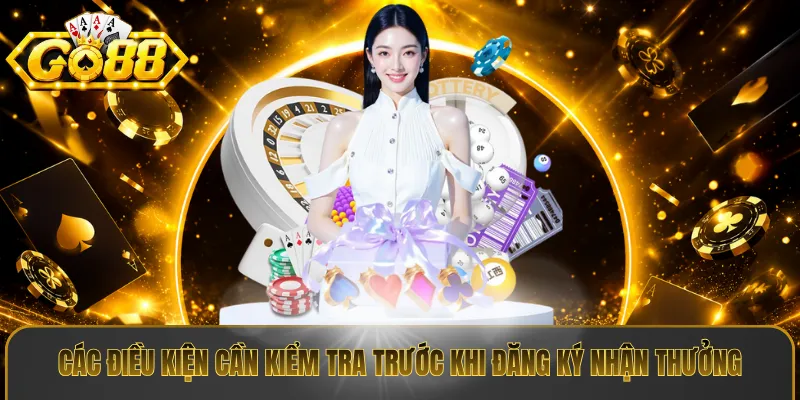 Các điều kiện cần kiểm tra trước khi đăng ký nhận thưởng