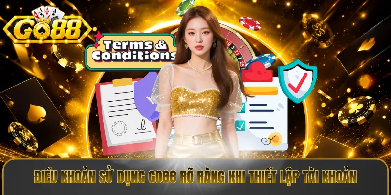 Điều khoản sử dụng Go88 rõ ràng khi thiết lập tài khoản