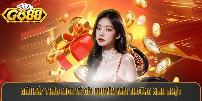 Giải đáp thắc mắc về gói khuyến mãi thưởng sinh nhật